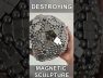 Magnetic Sculpture Destroyed
